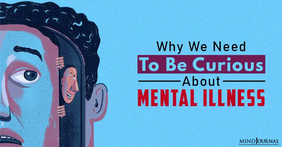 Why We Need To Be Curious About Mental Illness