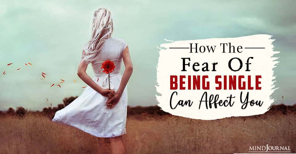 How The Fear Of Being Single Can Affect You