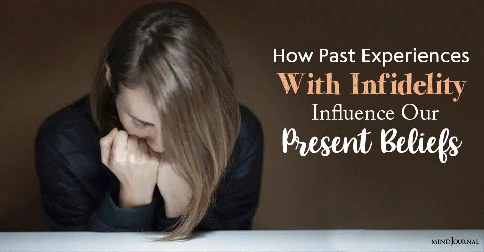 How Past Experiences With Infidelity Influence Our Present Beliefs