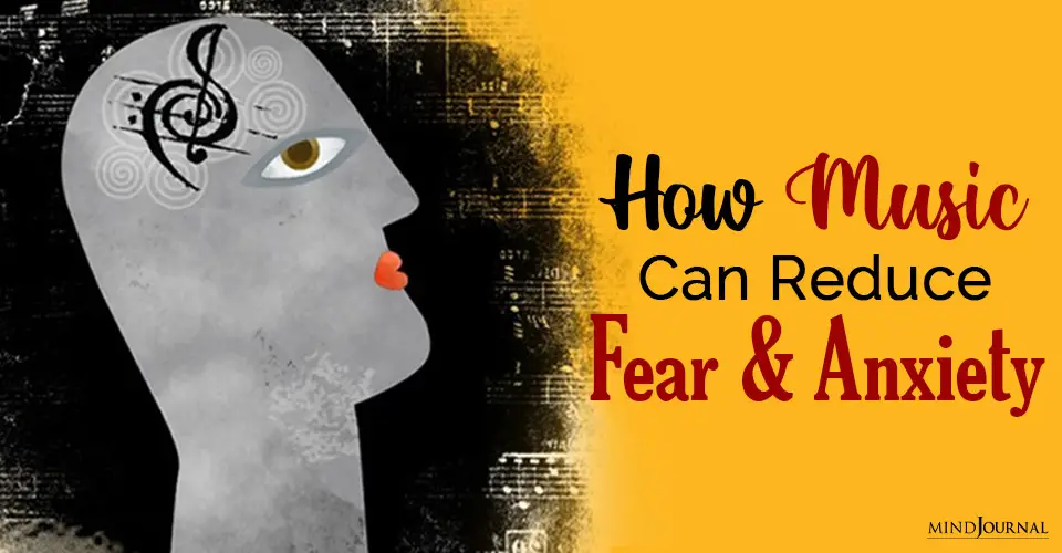 How Music Can Reduce Fear And Anxiety