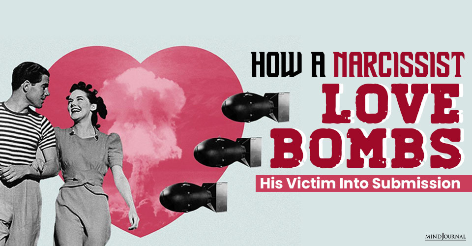 How A Narcissist Love Bombs His Victim Into Submission