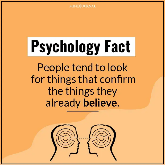 people tend to look for things that confirm the things they already believe.