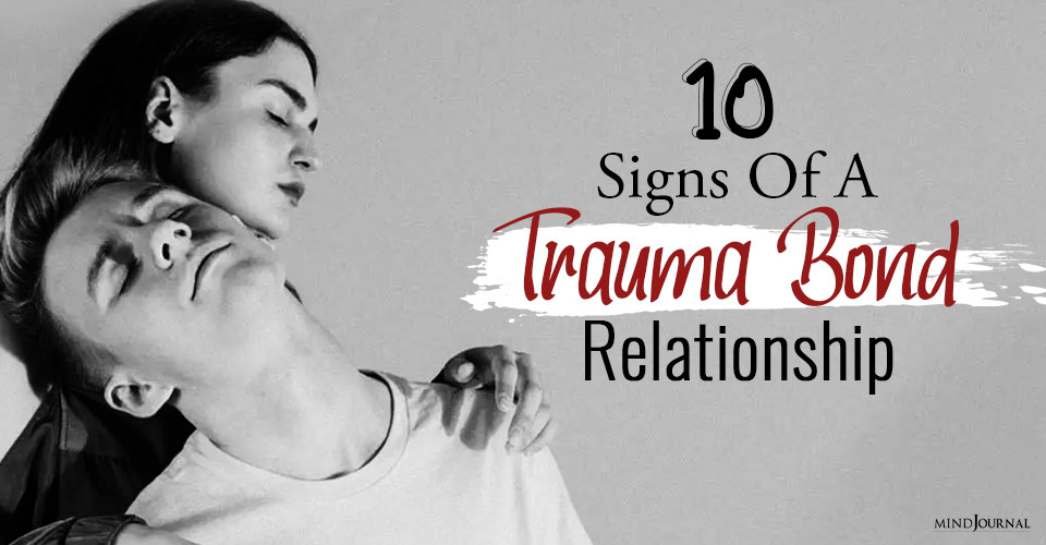 10 Signs of A Trauma Bond Relationship