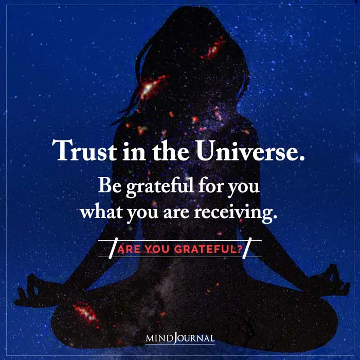 trust in the universe be grateful for you what you are receiving