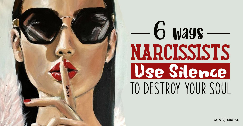 6 Ways Narcissists Use Silence To Destroy Your Soul