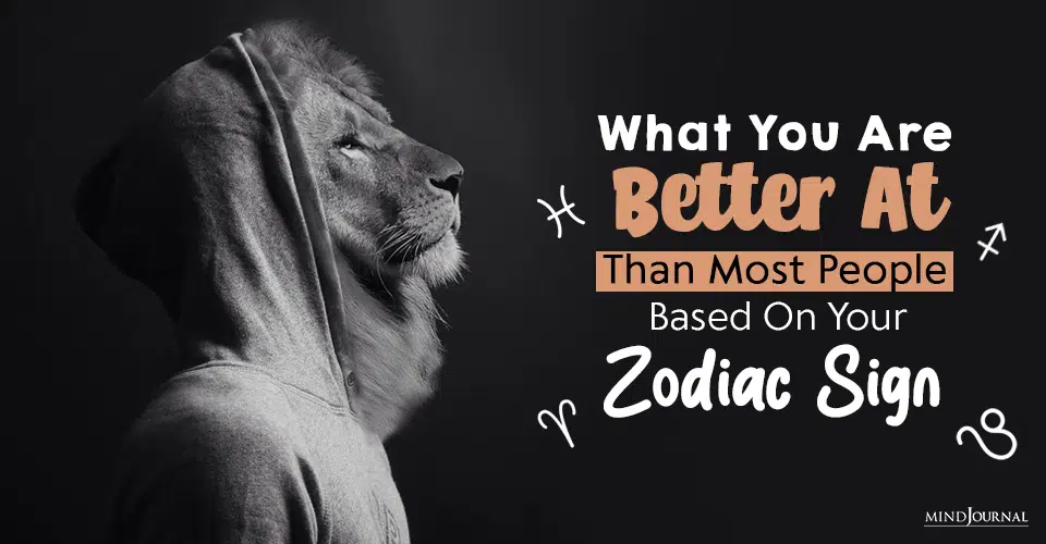 What You Are Better At Than Most People Based On Your Zodiac Sign