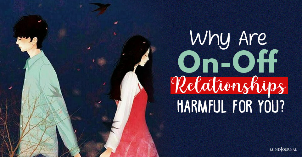 why are on off relationship harmful for you
