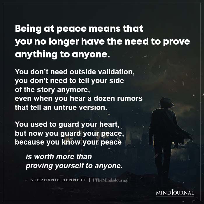 Being At Peace Means That You No Longer Have The Need To Prove Anything To Anyone
