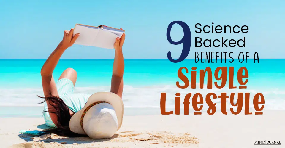 Being Single: 9 Science Backed Benefits Of A Single Lifestyle