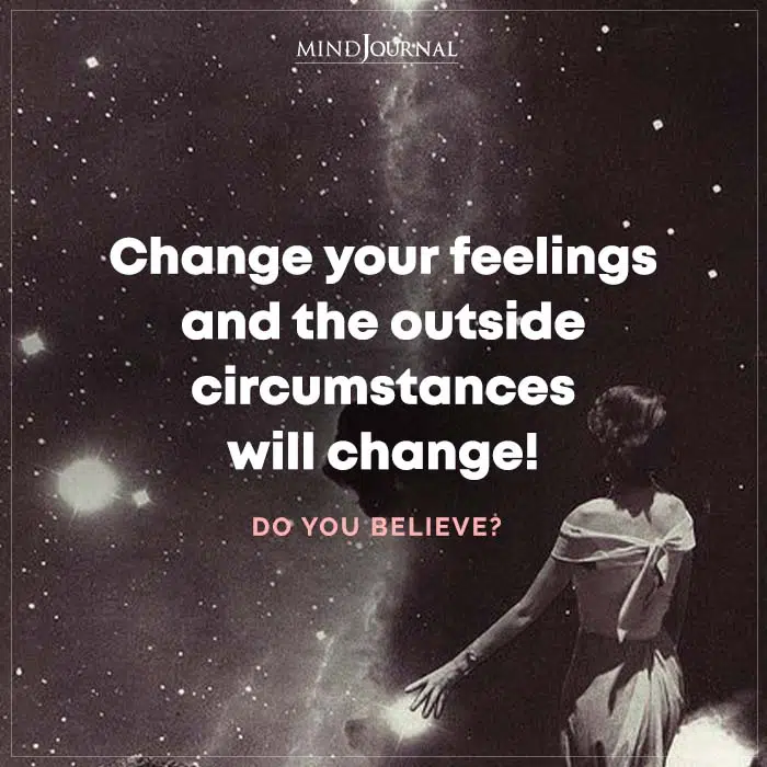 Change Your Feelings and The Outside Circumstances