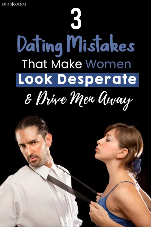 Dating Mistakes That Make Women Look Desperate pin