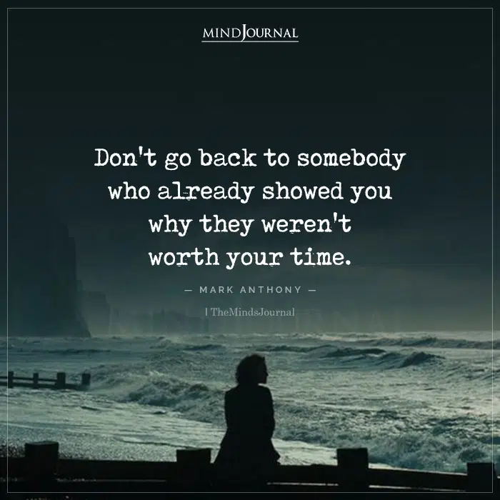 Dont Go Back To Somebody Who Already Showed You Why They