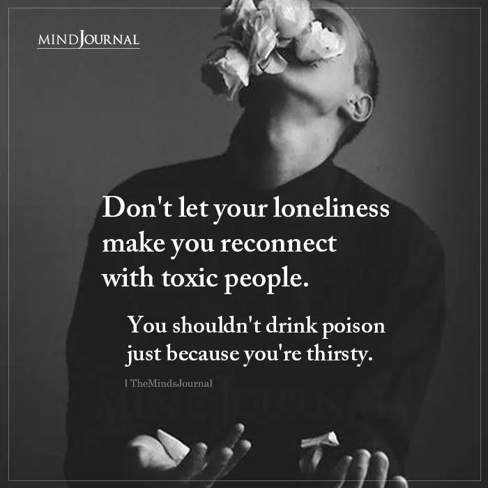 Don’t Let Your Loneliness Make You Reconnect With Toxic People