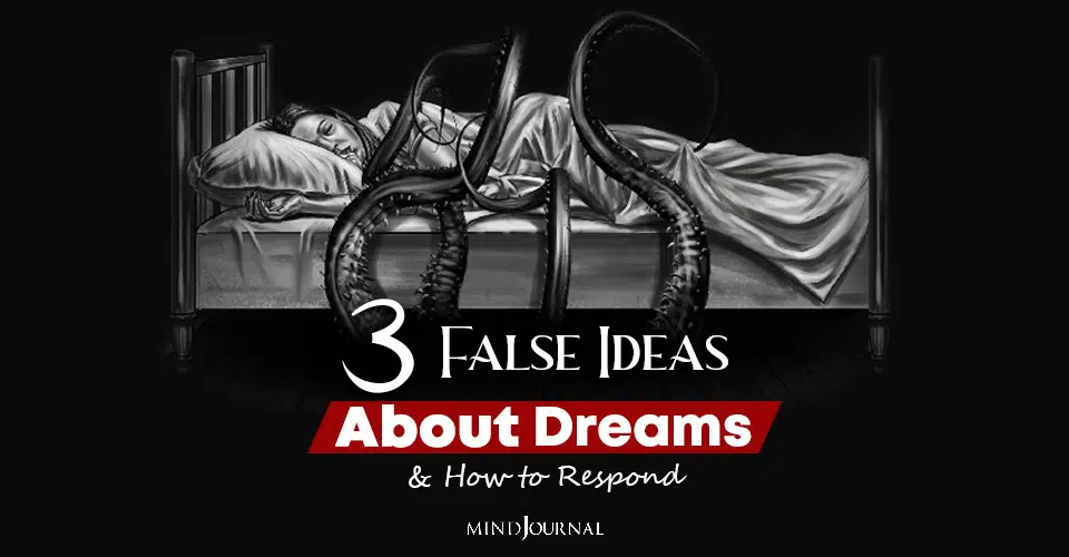 3 False Ideas About Dreams And How to Respond