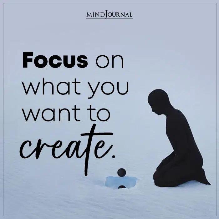 Focus On What You Want To Create