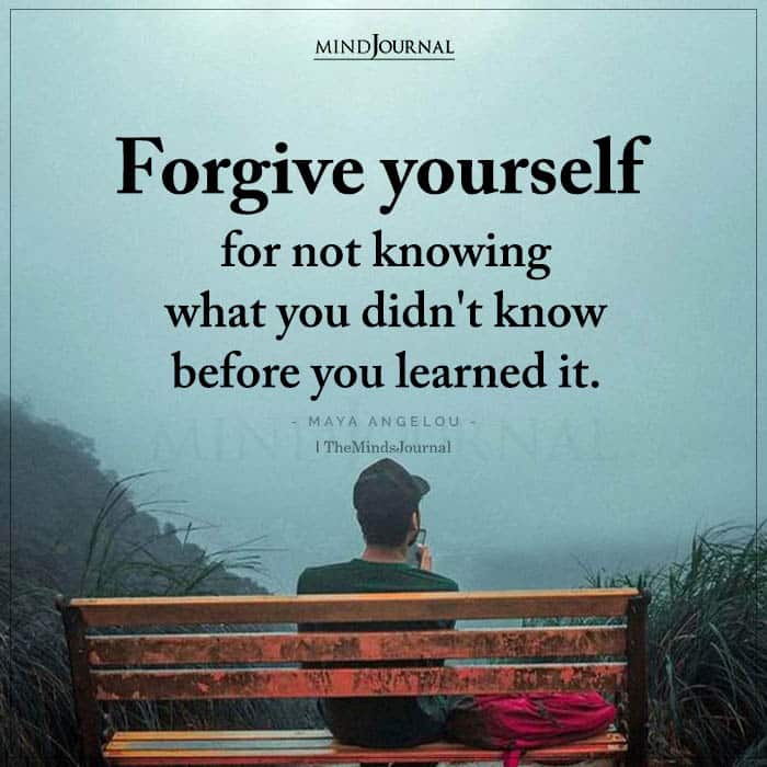 Forgive Yourself for Not Knowing What You Didnt Know Before