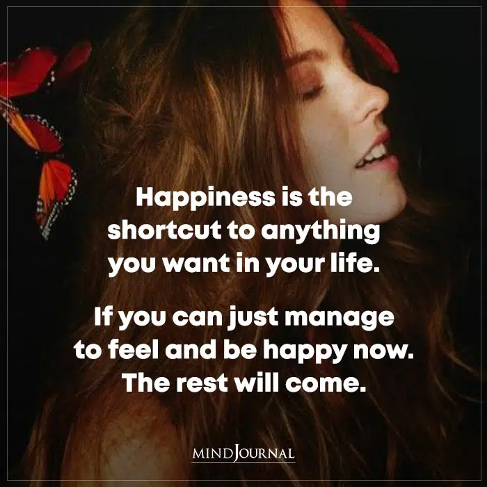 Happiness Is The Shortcut To Anything