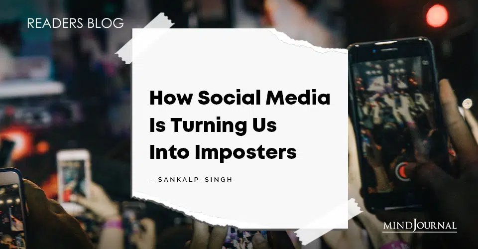 How Social Media Is Turning Us Into Imposters