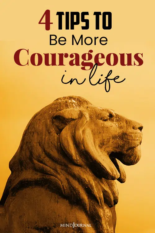 Learn How To Be Courageous In Life Through 4 Easy Steps