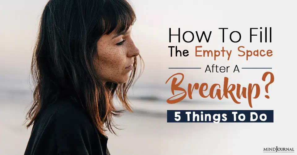 How To Fill The Empty Space Left After A Breakup