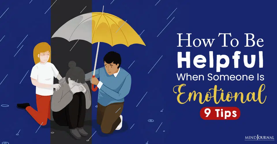 How to Be Helpful When Someone Is Emotional: 9 Tips