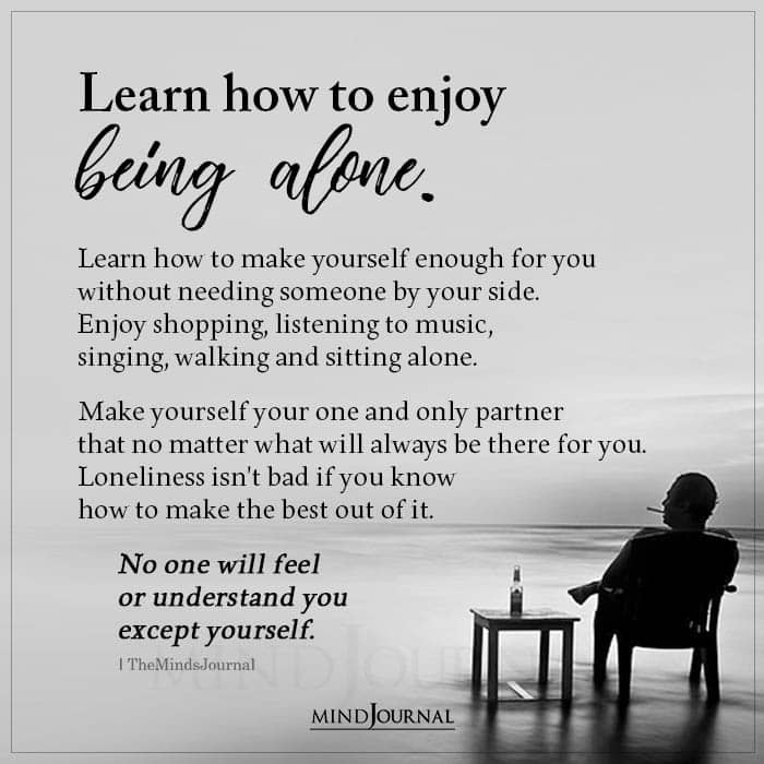 Learn How To Enjoy Being Alone Learn How To Make Yourself Enough
