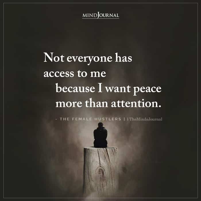 Not Everyone Has Access To Me Because I Want Peace
