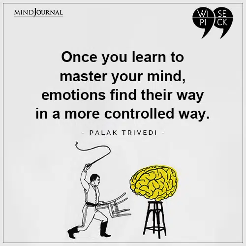 Palak Trivedi Once you learn to master your mind