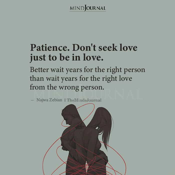 Patience, Don’t Seek Love Just To Be In Love