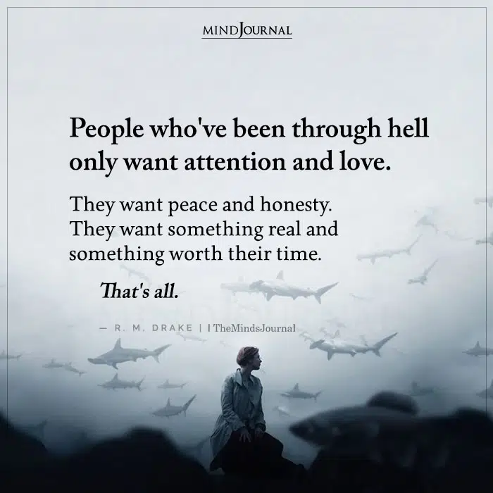 People Whove Been Through Hell Only Want Attention And Love