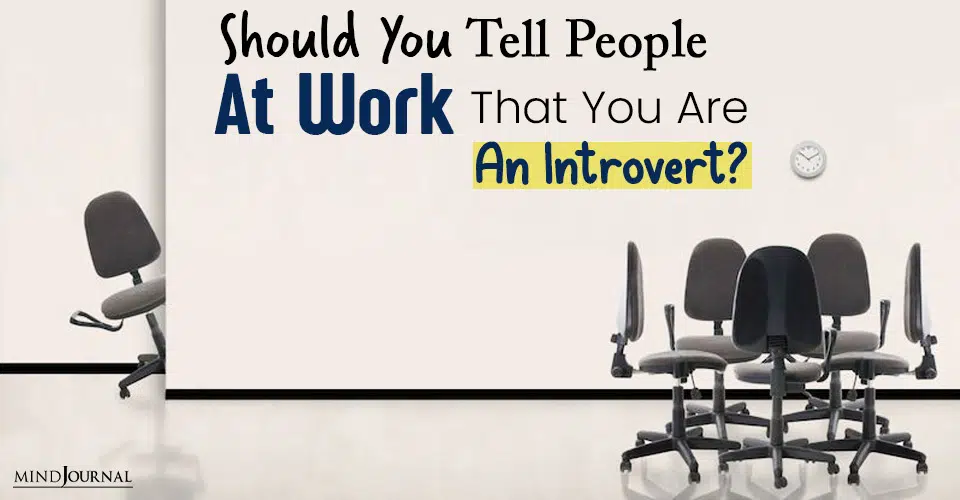 Should You Tell People At Work That You Are An Introvert?