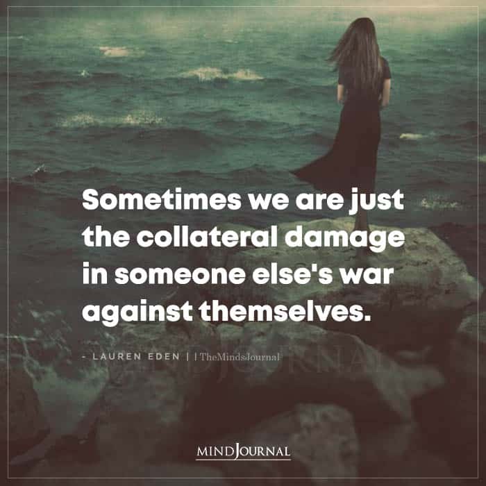 Sometimes We Are Just The Collateral Damage