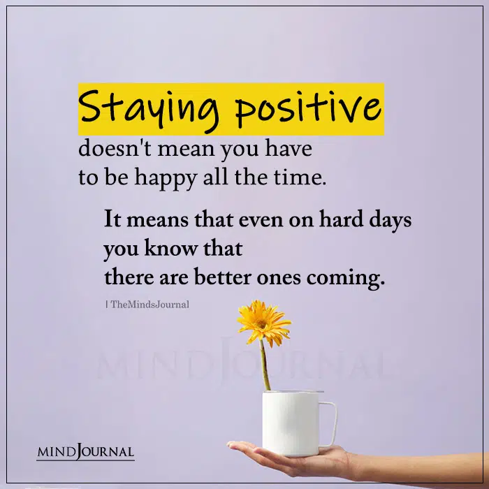 Staying Positive Doesnt Mean You Have To Be Happy All The Time