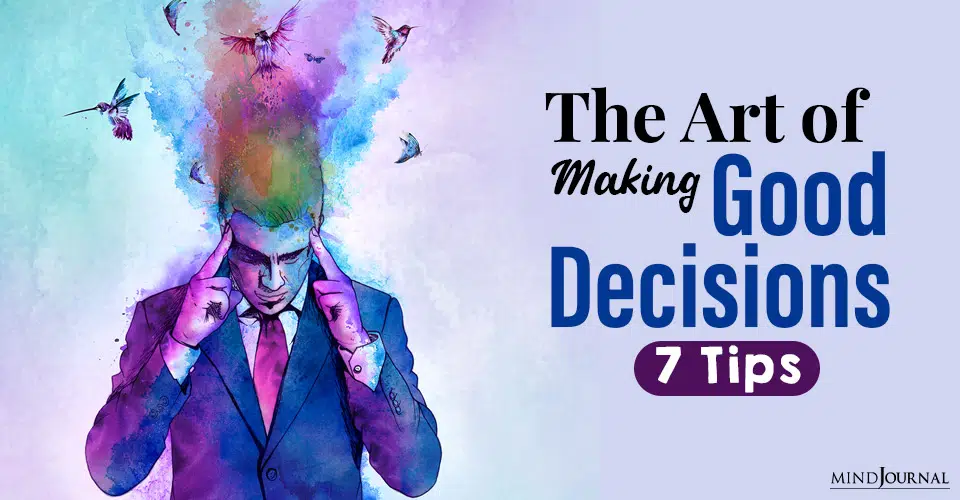 The Art of Making Good Decisions: 7 Tips