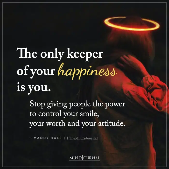 The Only Keeper Of Your Happiness Is You