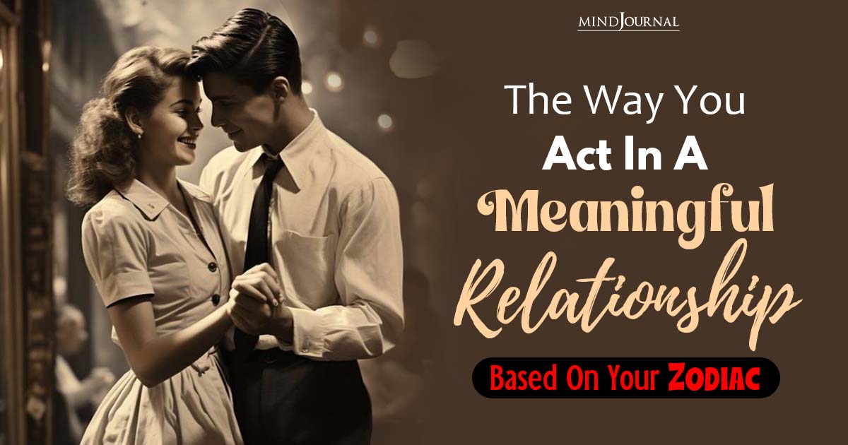 The Way Zodiacs Act In A Meaningful Relationship Revealed!