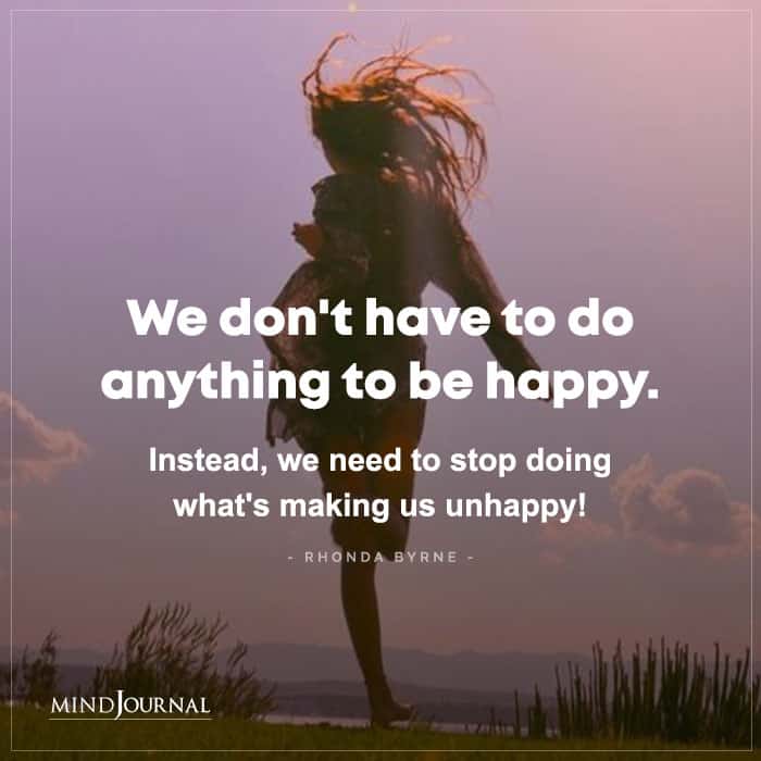 We Dont Have To Do Anything To Be Happy