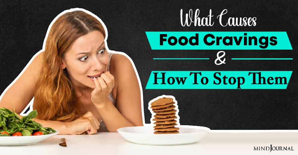 What Causes Food Cravings And How To Stop Them