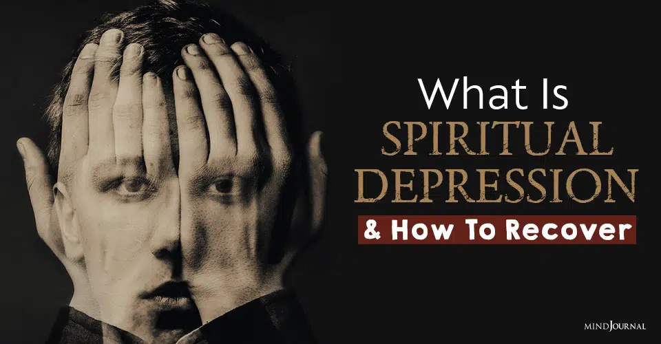 What Is Spiritual Depression And How Do You Recover From It