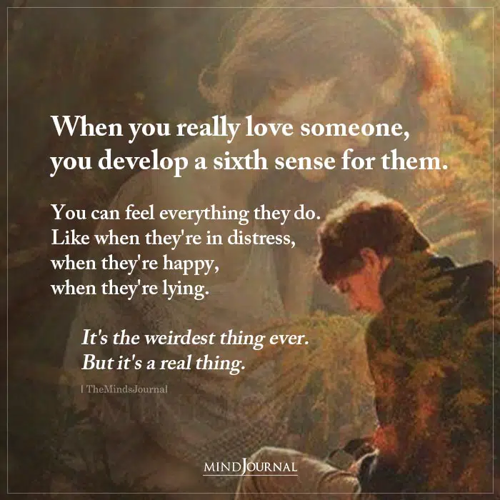 When You Really Love Someone, You Develop A Sixth Sense For Them