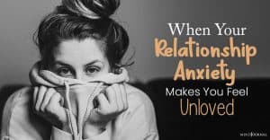 When Your Relationship Anxiety Makes You Feel Unloved