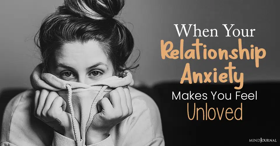 When Your Relationship Anxiety Makes You Feel Unloved