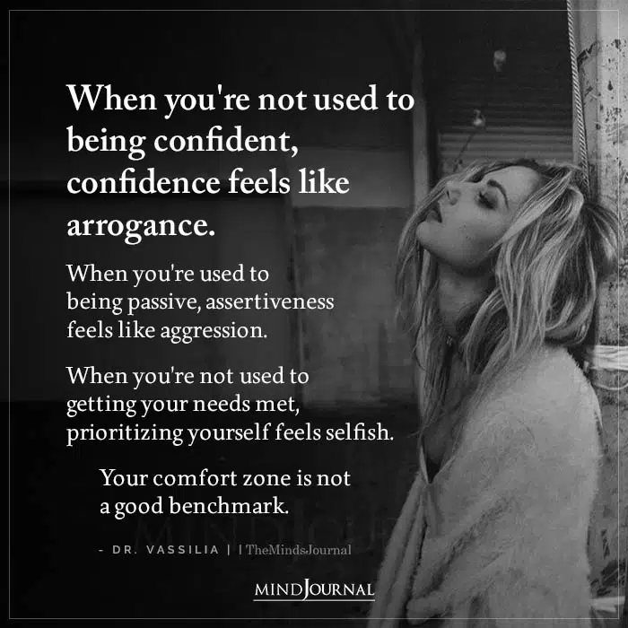 When You're Not Used To Being Confident, Confidence Feels Like Arrogance.