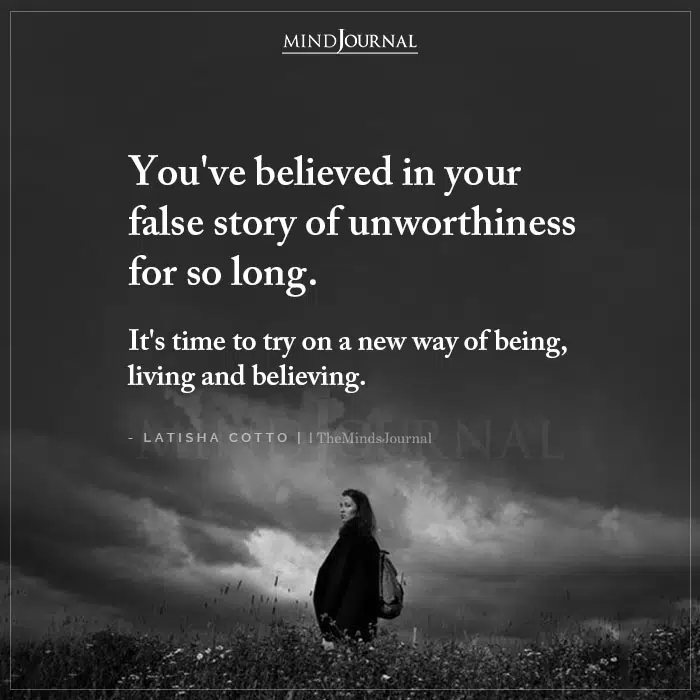 Youve Believed In Your False Story Of Unworthiness