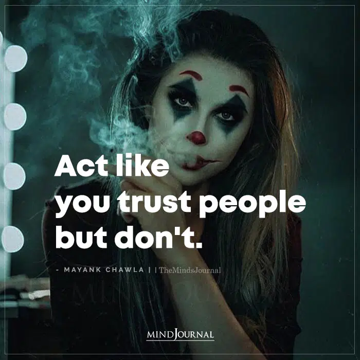 act like you trust people but dont