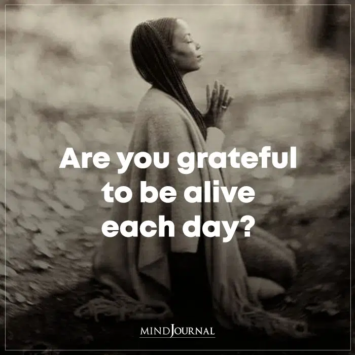 are you grateful to be alive each day