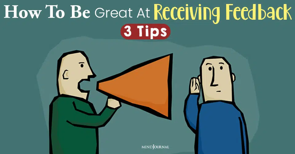 How To Be Great At Receiving Feedback: 3 Tips