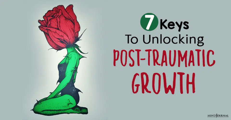 Suffered Trauma? 7 Keys To Unlocking Post-Traumatic Growth