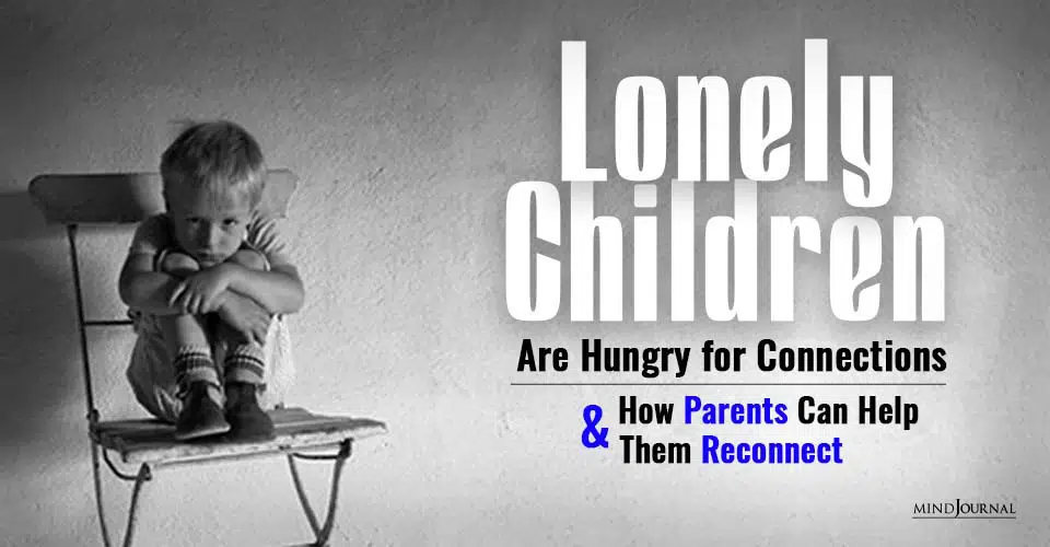 Lonely Children Are Hungry for Connections and How Parents Can Help Them Reconnect