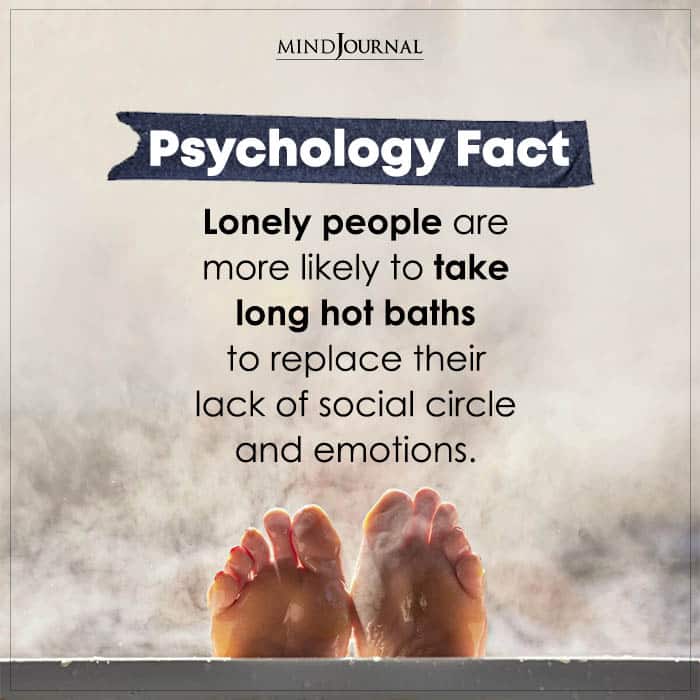 lonely people are more likely to take long hot baths